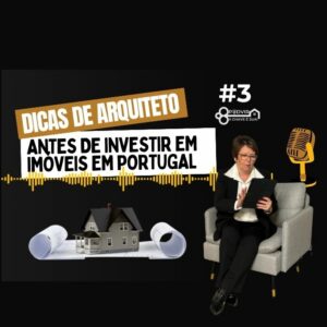 03 - Saiba disso antes de investir em imóveis em Portugal: Dicas de Arquiteto